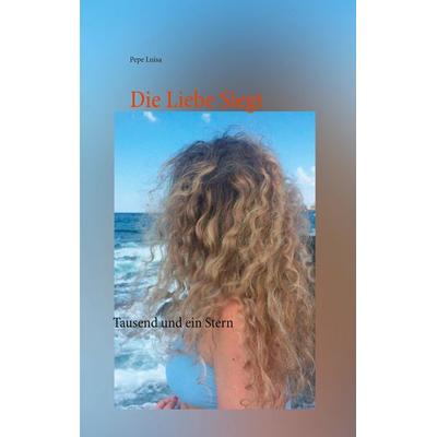 Die Liebe Siegt, Taschenbuch von Pepe Luisa, BoD – Books on Demand, 978-3-7534-8296-5