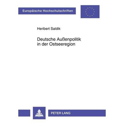 Deutsche Außenpolitik in der Ostseeregion, Taschenbuch von Heribert Saldik, Peter Lang GmbH, Internationaler Verlag der Wissenschaften,