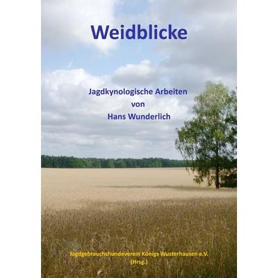 Weidblicke, Taschenbuch von Hans Wunderlich, BoD – Books on Demand, 978-3-8423-1108-4