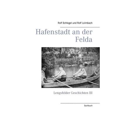 Hafenstadt an der Felda, Gebundene Ausgabe von Rolf Leimbach,Rolf Schlegel, BoD – Books on Demand, 978-3-7386-3756-4