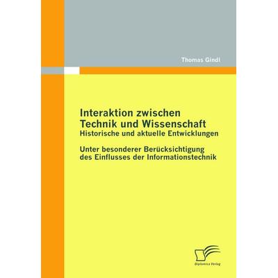 Interaktion zwischen Technik und Wissenschaft: Historische und aktuelle Entwicklungen, Taschenbuch von Thomas Gindl, Diplomica Verlag GmbH,