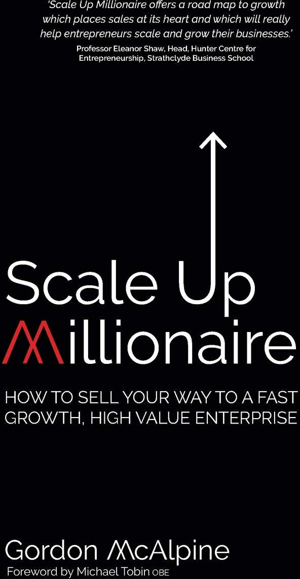 Rethink Press Scale Up Millionaire: How To Sell Your Way To A Fast Growth, High Value Enterprise by Gordon McAlpine - Paperback - Business & Sales Growth Guide