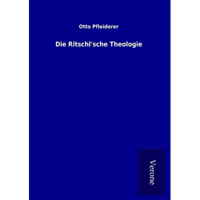 Die Ritschl'sche Theologie, Gebundene Ausgabe von Otto Pfleiderer, BoD - Books on Demand