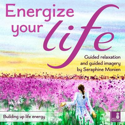 Energize your life - Building up life energy - Seraphine Monien, Audio, 4066004572871