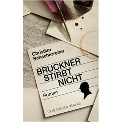 Bruckner stirbt nicht, Belletristik von Christian Schacherreiter