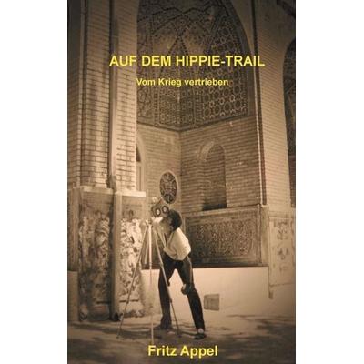 Auf dem Hippie-Trail, Taschenbuch von Fritz Appel, Tredition, 978-3-8495-4957-2