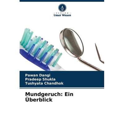 Mundgeruch: Ein Überblick, Taschenbuch von Pawan Dangi,Pradeep Shukla,Tushyata Chandhok, Verlag Unser Wissen, 978-620-6-56564-2