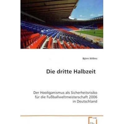 Willms Björn: Die dritte Halbzeit, Taschenbuch von Björn Willms, VDM, 978-3-639-08050-6