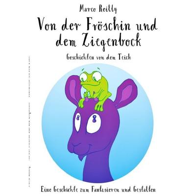 Geschichten von dem Teich / Von der Fröschin und dem Ziegenbock, Taschenbuch von Marco Reilly, Epubli, 978-3-7575-1859-2