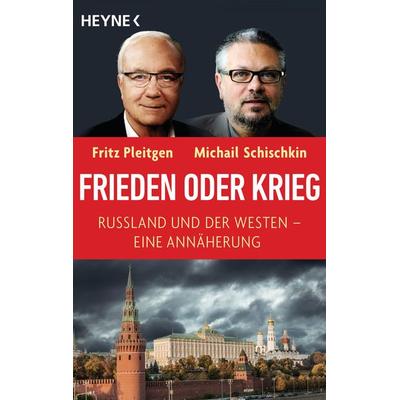 Frieden oder Krieg, Taschenbuch von Fritz Pleitgen,Michail Schischkin, Heyne, 978-3-453-60581-7