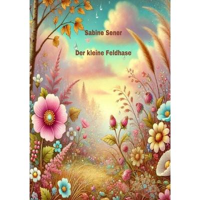 Der kleine Feldhase, Taschenbuch von Sabine Sener, Epubli, 978-3-8187-0408-7