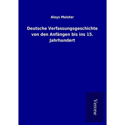 Deutsche Verfassungsgeschichte von den Anfängen bis ins 15. Jahrhundert, Taschenbuch von Aloys Meister, BoD - Books on Demand