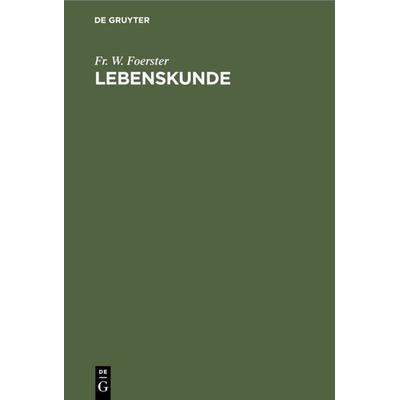 Lebenskunde, Gebundene Ausgabe von Fr. W. Foerster, De Gruyter, 978-3-11-109460-1