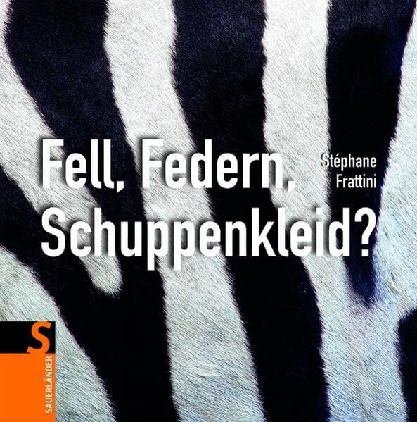 Stéphane Frattini - Fell, Federn, Schuppenkleid? (Sauerländer Kindersachbuch) - Preis vom 12.10.2026 11:37:12 h