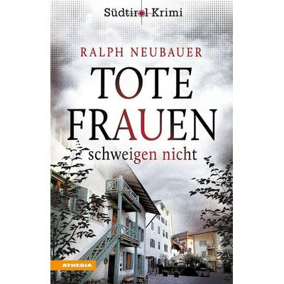 Tote Frauen schweigen nicht, Taschenbuch von Ralph Neubauer, Athesia-Tappeiner Verlag