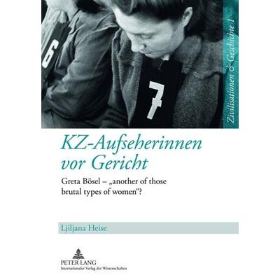 KZ-Aufseherinnen vor Gericht, Gebundene Ausgabe von Ljiljana Heise, Peter Lang GmbH, Internationaler Verlag der Wissenschaften, 978-3-631-58465-1