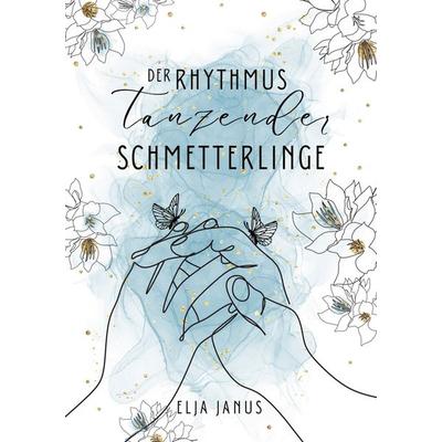Der Rhythmus tanzender Schmetterlinge, Taschenbuch von Elja Janus, Tolino Media