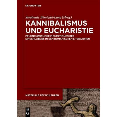 Kannibalismus und Eucharistie, Gebundene Ausgabe von , De Gruyter, 978-3-11-132365-7