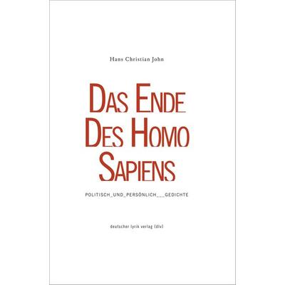 DAS ENDE DES HOMO SAPIENS, Gebundene Ausgabe von Hans Christian John, Fischer, Karin, 978-3-8422-4953-0