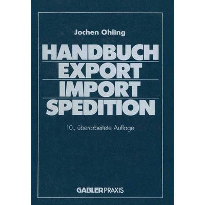 Handbuch Export — Import — Spedition, Taschenbuch von Jochen Ohling, Betriebswirtschaftlicher Verlag Gabler, 978-3-409-36637-3