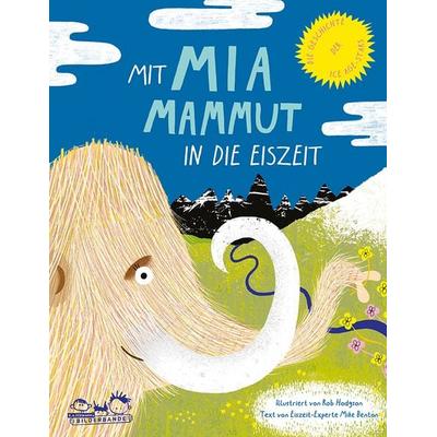 Mit Mia Mammut in die Eiszeit, Gebundene Ausgabe von Mike Benton, E. A. Seemann in E. A. Seemann Henschel GmbH & Co. KG, 978-3-86502-438-1