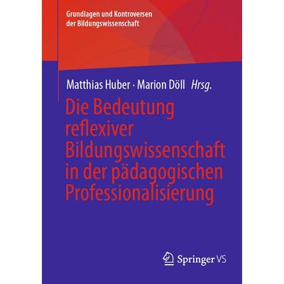 Die Bedeutung reflexiver Bildungswissenschaft in der pädagogischen Professionalisierung, Taschenbuch von , Springer Fachmedien Wiesbaden GmbH,