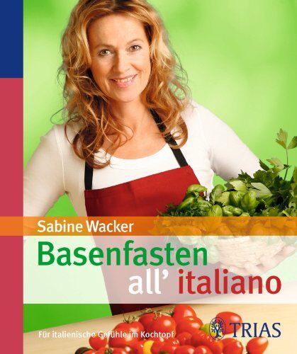 Sabine Wacker - Basenfasten all’italiano: Für italienische Gefühle im Kochtopf - Preis vom 12.10.2026 11:37:12 h