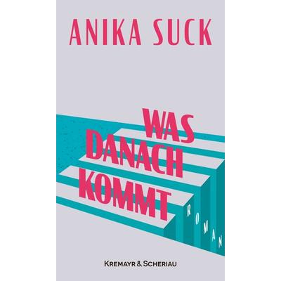 Was danach kommt, Gebundene Ausgabe von Anika Suck, Kremayr & Scheriau, 978-3-218-01469-4