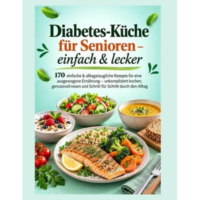 Diabetes-Küche für Senioren - einfach & lecker, Taschenbuch von Katharina Aromenreich, Tredition, 978-3-567-01731-5