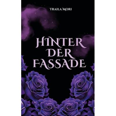 Hinter der Fassade, Taschenbuch von Traila Mori, Rediroma-Verlag, 978-3-9888568-8-3