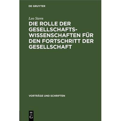 Die Rolle der Gesellschaftswissenschaften für den Fortschritt der Gesellschaft, Gebundene Ausgabe von Leo Stern, De Gruyter, 978-3-11-253813-5