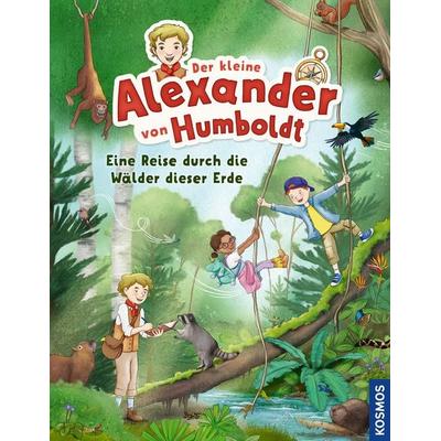 Der kleine Alexander von Humboldt. Eine Reise durch die Wälder dieser Erde, Gebundene Ausgabe von Verena Linde, Franckh-Kosmos Verlag,
