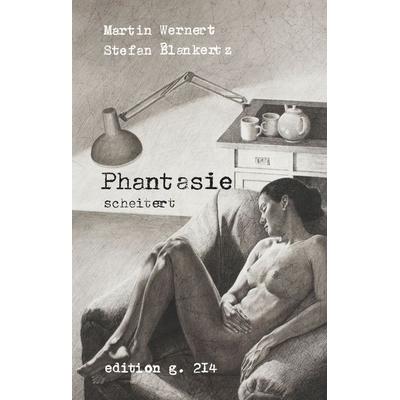 Phantasie scheitert, Gebundene Ausgabe von Martin Wernert,Stefan Blankertz, BoD – Books on Demand, 978-3-7528-0572-7