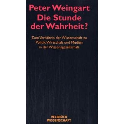 Die Stunde der Wahrheit? - Studienausgabe, Taschenbuch von Peter Weingart, Velbrück, 978-3-934730-98-4