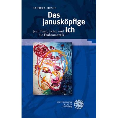 Das janusköpfige Ich, Gebundene Ausgabe von Sandra Hesse, Universitätsverlag Winter GmbH Heidelberg, 978-3-8253-5702-3