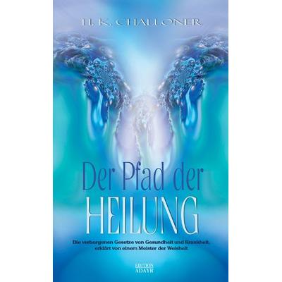 Der Pfad der Heilung, Gebundene Ausgabe von H. K. Challoner, Aquamarin, 978-3-89427-294-4