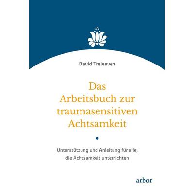 Das Arbeitsbuch zur traumasensitiven Achtsamkeit, Taschenbuch von David Treleaven, Arbor, 978-3-86781-422-5