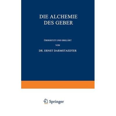 Die Alchemie des Geber, Taschenbuch von Ernst Darmstaedter, Springer Berlin, 978-3-642-51946-8