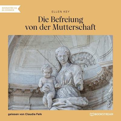 Die Befreiung von der Mutterschaft - Ellen Key, Audio, 9783991710011