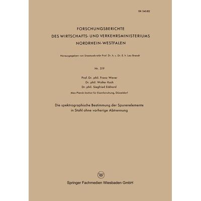 Die spektrographische Bestimmung der Spurenelemente in Stahl ohne vorherige Abtrennung, Taschenbuch von Franz Wever, VS Verlag für