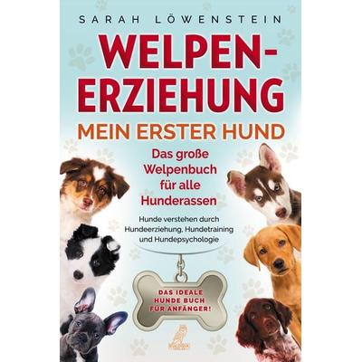 Welpenerziehung – Mein erster Hund, Taschenbuch von Sarah Löwenstein, Eulogia Verlags GmbH, 978-3-96967-159-7