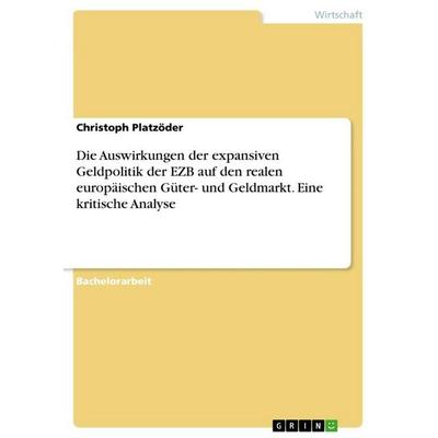 Die Auswirkungen der expansiven Geldpolitik der EZB auf den realen europäischen Güter- und Geldmarkt. Eine kritische Analyse, Taschenbuch von