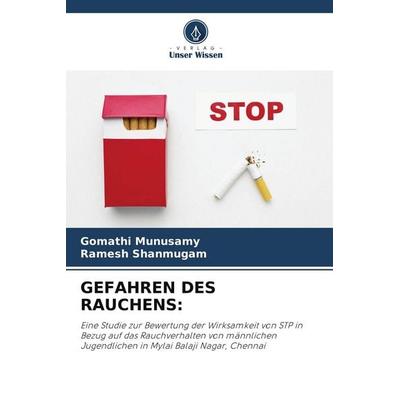 GEFAHREN DES RAUCHENS:, Taschenbuch von Gomathi Munusamy,Ramesh Shanmugam, Verlag Unser Wissen, 978-620-5-45824-2