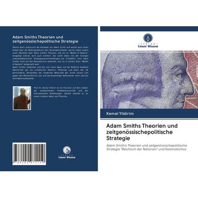 Adam Smiths Theorien und zeitgenössischepolitische Strategie, Taschenbuch von Kemal Yildirim, Verlag Unser Wissen, 978-620-2-97111-9