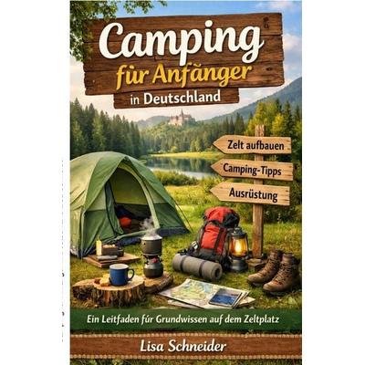 Camping für Anfänger in Deutschland, Taschenbuch von Lisa Schneider, Epubli, 978-3-565-27060-6