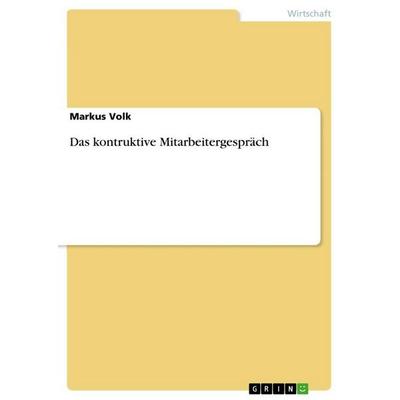 Das kontruktive Mitarbeitergespräch, Taschenbuch von Markus Volk, GRIN, 978-3-656-09578-1