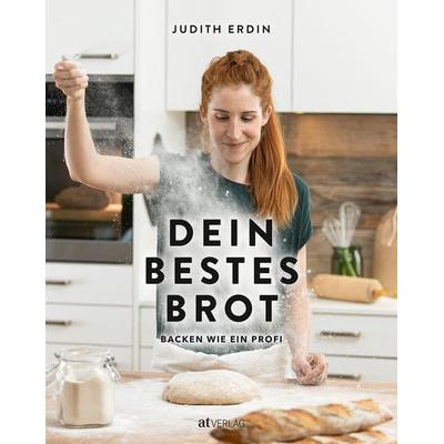 Dein bestes Brot, Gebundene Ausgabe von Judith Erdin, AT Verlag, 978-3-03902-104-8