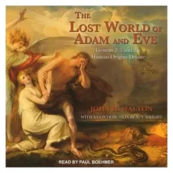 The Lost World of Adam and Eve: Genesis 2-3 and the Human Origins Debate, Hörbücher von John H. Walton