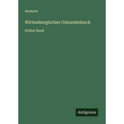 Wirtembergisches Urkundenbuch, Taschenbuch von Anonym, Antigonos Verlag, 978-3-563-12126-9