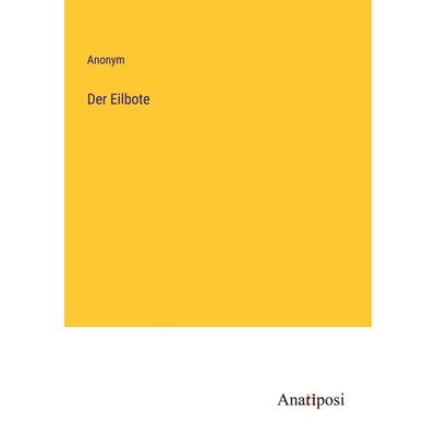 Der Eilbote, Taschenbuch von Anonym, Anatiposi Verlag, 978-3-382-03450-4